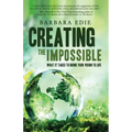 Creating the Impossible: What It Takes to Bring Your Vision to Life
