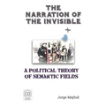 The Narration of the Invisible: A Political Theory of Semantic Fields