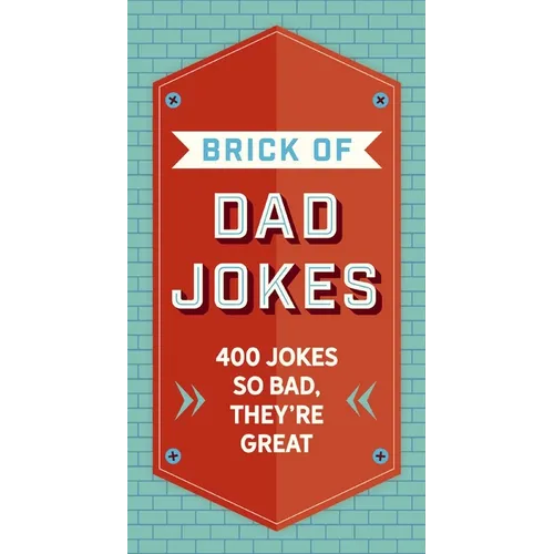 The Brick of Dad Jokes: Ultimate Collection of Cringe-Worthy Puns and One-Liners