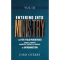Entering Into Ministry Vol III: The Five-Fold Ministries (Apostle, Prophet, Evangelist, Pastor, and Teacher) an Introduction