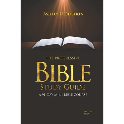 The Progressive Bible Study Guide Volume Two: A 91-Day Mini-Bible Course