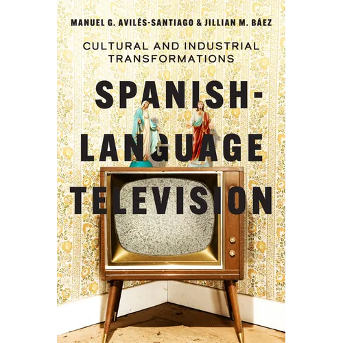 Spanish-Language Television: Cultural and Industrial Transformations - Paperback