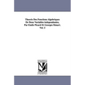 Theorie Des Fonctions Algebriques de Deux Variables Independantes, Par Emile Picard Et Georges Simart.Vol. 2