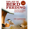 The Joy of Bird Feeding: The Essential Guide to Attracting and Feeding Our Backyard Birds