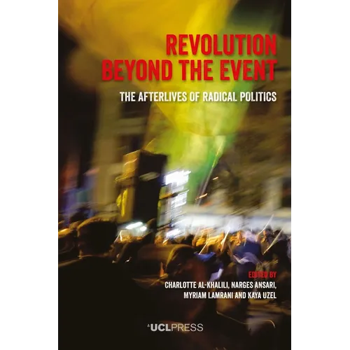 Revolution Beyond the Event: The afterlives of radical politics