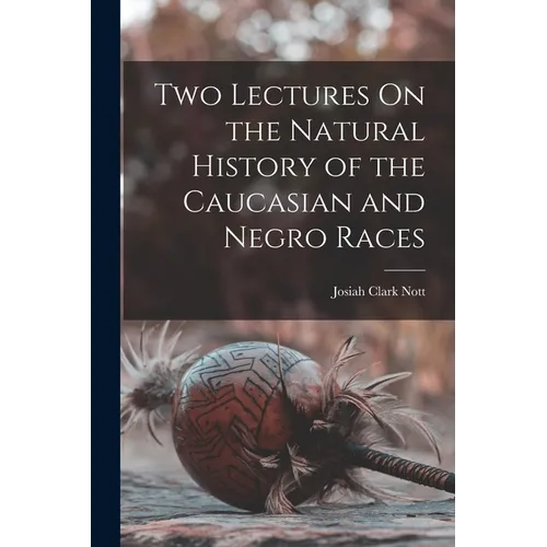 Two Lectures On the Natural History of the Caucasian and Negro Races