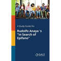 A Study Guide for Rudolfo Anaya 's "In Search of Epifano"