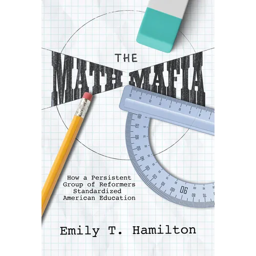 The Math Mafia: How a Persistent Group of Reformers Standardized American Education