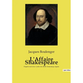 L'Affaire Shakespeare: Enquête sur la face cachée du célèbre dramaturge anglais