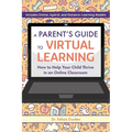 A Parent's Guide to Virtual Learning: How to Help Your Child Thrive in an Online Classroom