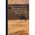 Travels Through Syria and Egypt, in the Years 1783, 1784, and 1785: 1
