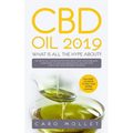 CBD Oil 2019: What Is All the Hype About?: Get Rid of All the Misconceptions about Hemp and Marijuana, learn what to Look for when B