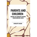 Parents and Children, of Charlotte Mason's Original Homeschooling Series, Volume II