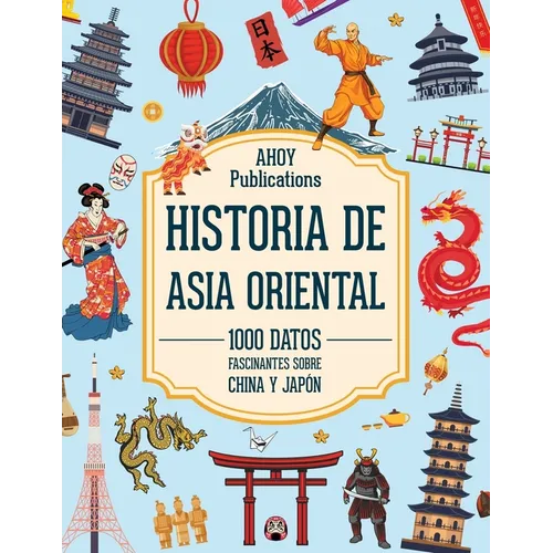 Historia de Asia Oriental: 1000 datos fascinantes sobre China y Japón