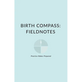 Birth Compass: Fieldnotes