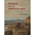 Religion and the American West: Belief, Violence, and Resilience from 1800 to Today