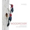 Woodpecker: A Year in the Life of North American Woodpeckers