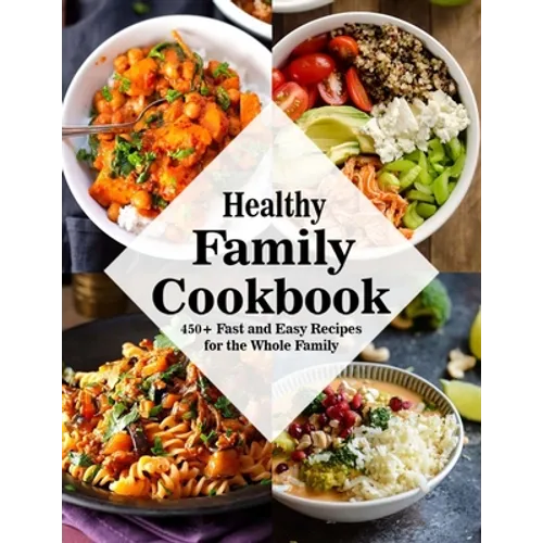Healthy Family Cookbook: 450+ Fast and Easy Recipes for the Whole Family