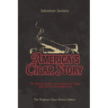 America's Cigar Story: The History, Politics, and Legacy of Cigars from 1762 to the Modern Era