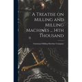 A Treatise on Milling and Milling Machines ... 14th Thousand