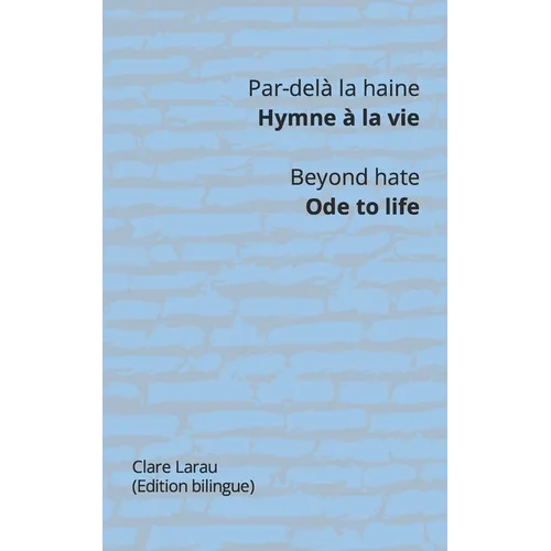 Par-delà la haine. Hymne à la vie - Beyond hate. Ode to life