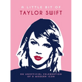 A Little Bit of Taylor Swift: An Unofficial Celebration of a Modern Icon