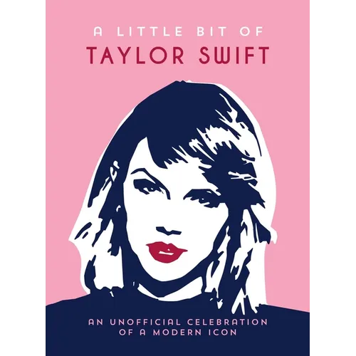 A Little Bit of Taylor Swift: An Unofficial Celebration of a Modern Icon