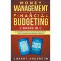 Money Management & Financial Budgeting 2 Books In 1: A Beginners Guide On Managing Bad Credit, Debt, Savings And Personal Finance