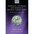 Marriage, Celibacy, and Heresy in Ancient Christianity: The Jovinianist Controversy