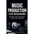 Music Production For Beginners 2024+ Edition: How to Produce Music, The Easy to Read Guide for Music Producers, Artists & Songwriters (2024, music bus