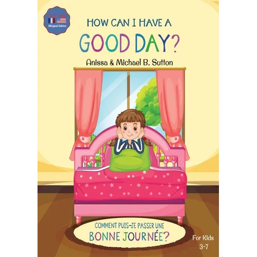 Editions L.A. - How Can I Have A Good Day? English French Bilingual Book for Kids