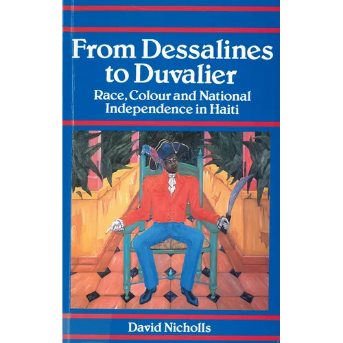 From Dessalines to Duvalier: Race, Colour and National Independence in Haiti