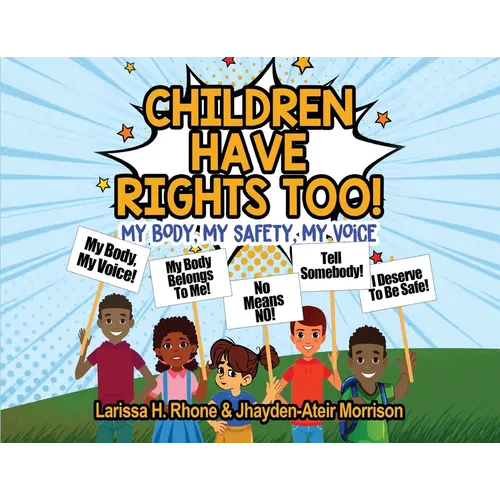 Children Have Rights Too!: A book to teach children about body ownership, safety, and using their voice.