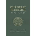 Our Great Redeemer: 365 Days with J. C. Ryle