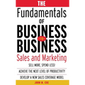The Fundamentals of Business-To-Business Sales & Marketing
