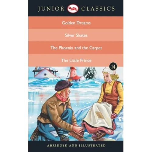 Junior Classic - Book 14 (Golden Dreams, Silver Skates, The Phoenix and the Carpet, The Little Prince) (Junior Classics)