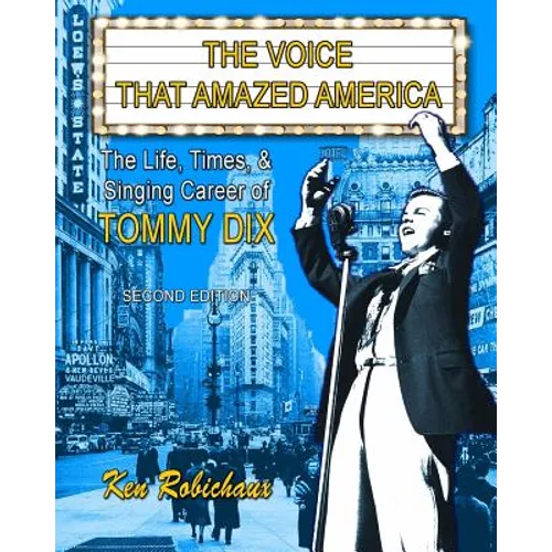 The Voice That Amazed America: The Life, Times, & Singing Career of Tommy Dix