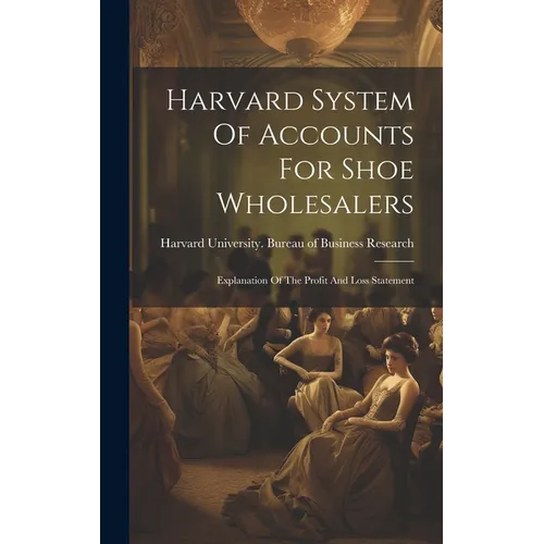 Harvard System Of Accounts For Shoe Wholesalers: Explanation Of The Profit And Loss Statement