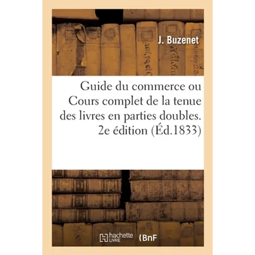 Guide du commerce ou Cours complet de la tenue des livres en parties doubles. 2e édition