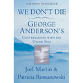 We Don't Die: George Anderson's Conversations with the Other Side
