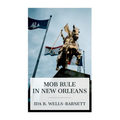 Mob Rule in New Orleans: Robert Charles and His Fight to Death, the Story of His Life, Burning Human Beings Alive, Other Lynching Statistics