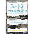 Manifest Your Vision with Grace, Gratitude and Growth: Women Entrepreneurs' Guide to getting unstuck and creating the life you desire with Vision Boar