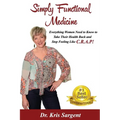 Simply Functional Medicine: Everything WOmen Need to Know to Take Their Health Back and Stop Feeling Like C.R.A.P!