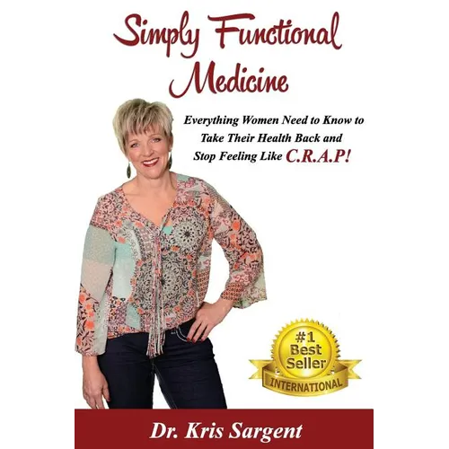 Simply Functional Medicine: Everything WOmen Need to Know to Take Their Health Back and Stop Feeling Like C.R.A.P!