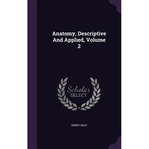 Anatomy, Descriptive And Applied, Volume 2