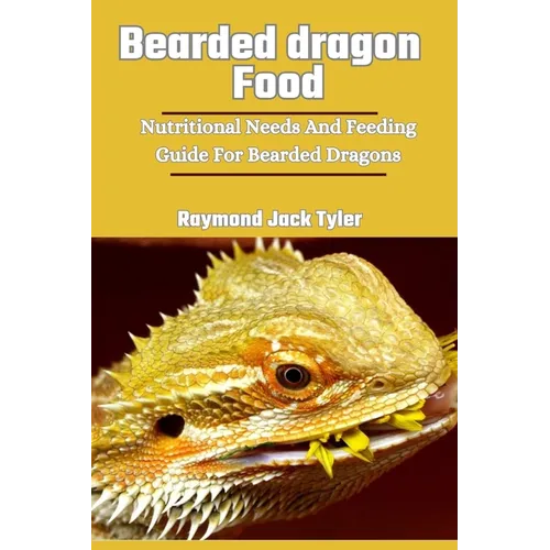 Bearded Dragon Food: Nutritional Needs And Feeding Guide For Bearded Dragons