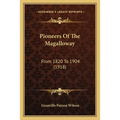 Pioneers Of The Magalloway: From 1820 To 1904 (1918)