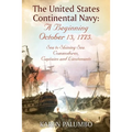 The United States Continental Navy: A Beginning October 13, 1775.: Sea to Shining Sea. Commodores, Captains and Lieutenants