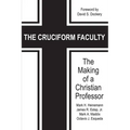 The Cruciform Faculty: The Making of a Christian Professor(HC)