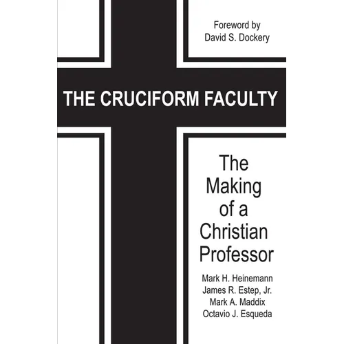 The Cruciform Faculty: The Making of a Christian Professor(HC)